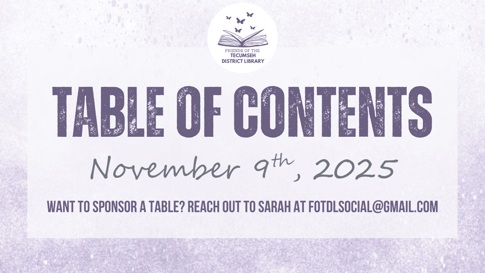 Event flyer with the Friends of the Tecumseh District Library logo. Large text reads Table of Contents. Below, it says November 9th, 2025. Contact for sponsorship: fotdlsocial@gmail.com.