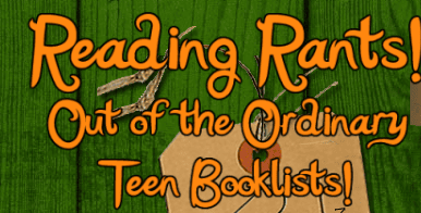 Text in bold, orange letters reads, Reading Rants! Out of the Ordinary Teen Booklists! on a green wooden background with a tan tag and clothespin.