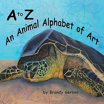 Book cover titled A to Z: An Animal Alphabet of Art by Brandy Gerber, featuring an illustrated sea turtle lying on sand with a blue background decorated with faint animal sketches.