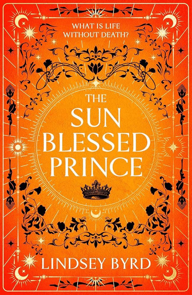 Book cover for The Sun Blessed Prince by Lindsey Byrd, featuring ornate black designs and a crown on an orange background with sunburst patterns. The tagline reads, What is life without death?.
